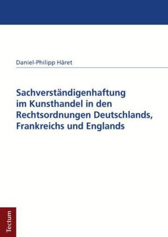 Sachverständigenhaftung im Kunsthandel in den Rechtsordnungen Deutschlands, Frankreichs und Englands