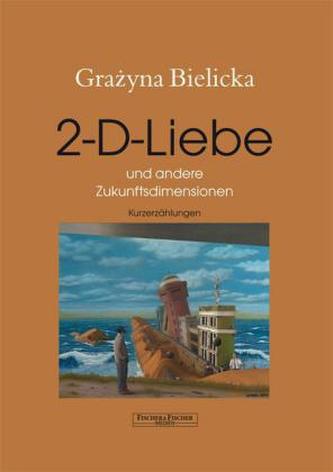 2-D-Liebe und andere Zukunftsdimensionen
