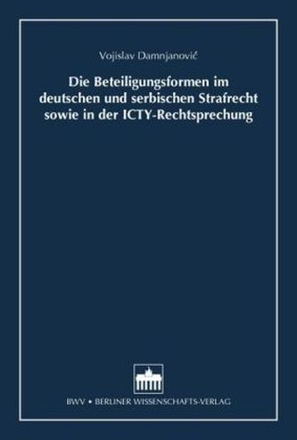 Die Beteiligungsformen im deutschen und serbischen Strafrecht sowie in der ICTY-Rechtsprechung