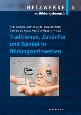 Traditionen, Zukünfte und Wandel in Bildungsnetzwerken Traditionen, Zukünfte und Wandel in Bildungsnetzwerken