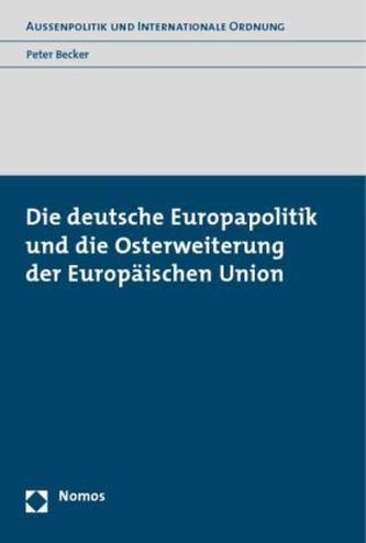 Die deutsche Europapolitik und die Osterweiterung der Europäischen Union