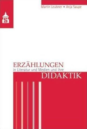 Erzählungen in Literatur und Medien und ihre Didaktik