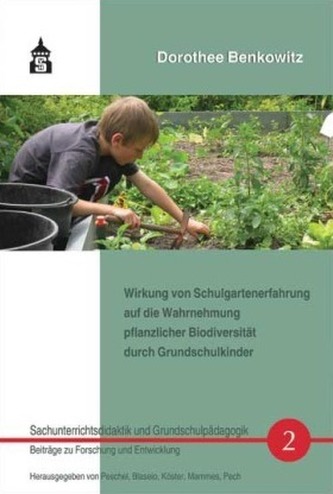 Wirkung von Schulgartenerfahrung auf die Wahrnehmung pflanzlicher Biodiversität durch Grundschulkinder, m. CD-ROM
