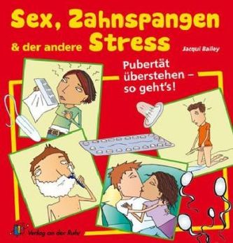 Sex, Zahnspangen & der andere Stress