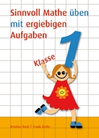 Sinnvoll Mathe üben mit ergiebigen Aufgaben, Klasse 1