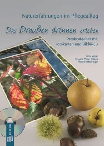 Naturerfahrungen im Pflegealltag: Das Draußen drinen erleben, m. 80 Fotoktn. u. CD-ROM