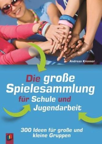 Die große Spielesammlung für Schule und Jugendarbeit