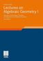 Lectures on Algebraic Geometry I