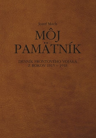 Môj pamätník. Denník frontového vojaka z rokov 1915 – 1918