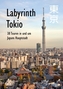 Labyrinth Tokio - 38 Touren in und um Japans Hauptstadt