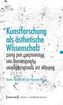 Kunstforschung als ästhetische Wissenschaft