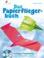 Das Papierfliegerbuch, m. CD-ROM