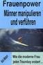 Frauenpower - Männer manipulieren und verführen