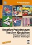 Kreative Projekte zum Textilen Gestalten, m. CD-ROM