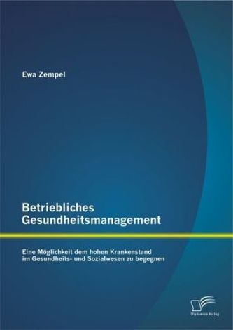 Betriebliches Gesundheitsmanagement: Eine Möglichkeit dem hohen Krankenstand im Gesundheits- und Sozialwesen zu begegnen