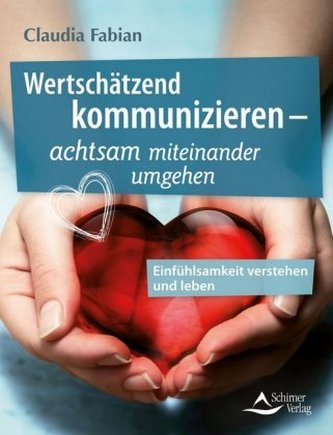 Wertschätzend kommunizieren - achtsam miteinander umgehen