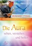 Die Aura sehen, verstehen und heilen