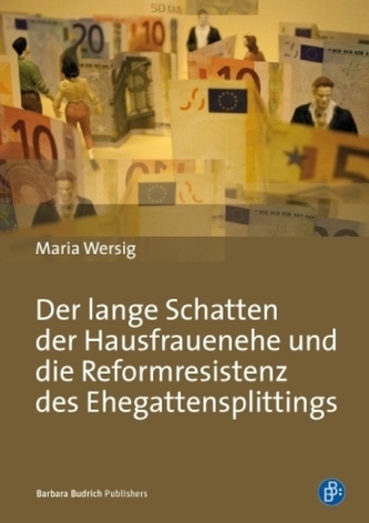 Der lange Schatten der Hausfrauenehe und die Reformresistenz des Ehegattensplittings