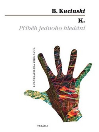 K. Příběh jednoho hledání K. Příběh jednoho hledání