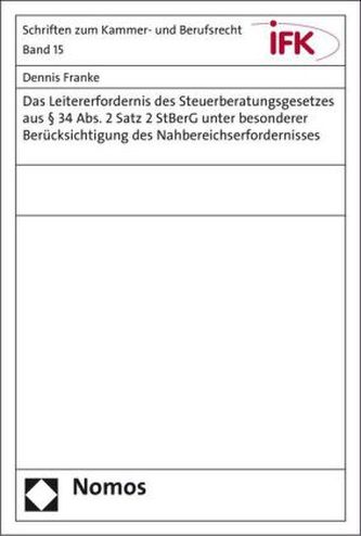 Das Leitererfordernis des Steuerberatungsgesetzes aus § 34 Abs. 2 Satz 2 StBerG unter besonderer Berücksichtigung des Nahbereich