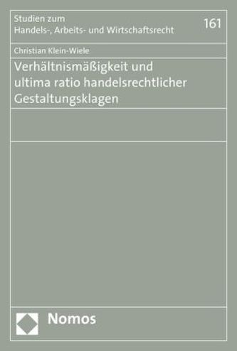 Verhältnismäßigkeit und ultima ratio handelsrechtlicher Gestaltungsklagen