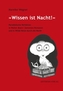 'Wissen ist Nacht!'