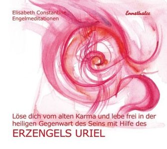 Löse dich vom alten Karma und lebe frei in der heiligen Gegenwart des Seins mit Hilfe des Erzengels Uriel, 1 Audio-CD