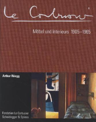 Le Corbusier. Möbel und Interieurs 1905-1965