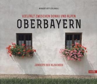 Oberbayern, Vielfalt zwischen Donau und Alpen