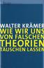 Wie wir uns von falschen Theorien täuschen lassen