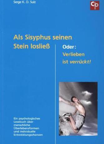 Als Sisyphus seinen Stein losließ oder Verlieben ist verrückt!