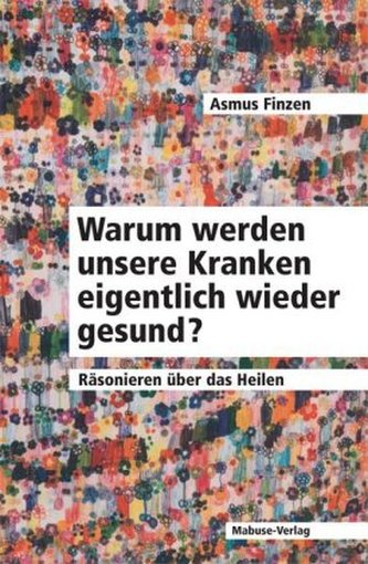 Warum werden unsere Kranken eigentlich wieder gesund?