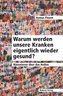 Warum werden unsere Kranken eigentlich wieder gesund?