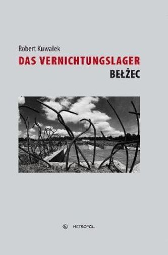 Das Vernichtungslager Belzec