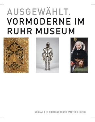 Ausgewählt. Vormoderne im Ruhr Museum