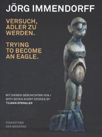 Jörg Immendorff. Versuch Adler zu werden