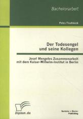 Der Todesengel und seine Kollegen: Josef Mengeles Zusammenarbeit mit dem Kaiser-Wilhelm-Institut in Berlin