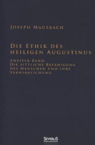 Die Ethik des heiligen Augustinus. Bd.2