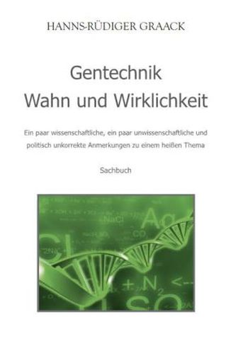 Gentechnik - Wahn und Wirklichkeit