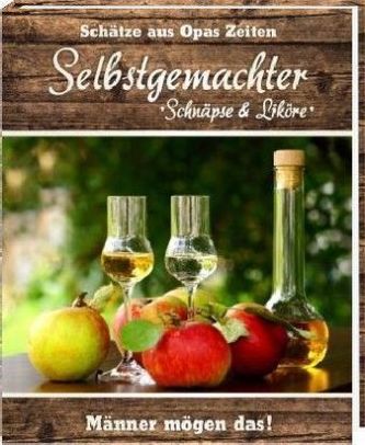 Selbstgemachter - Schnäpse und Liköre