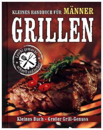 Kleines Handbuch für Männer: Grillen
