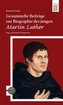 Gesammelte Beiträge zur Biographie des jungen Martin Luther