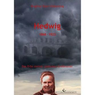 Hedwig - 1868 - 1923 Im Schatten des Ersten Weltkriegs