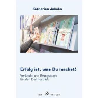 Erfolg ist, was Du machst! Verkaufs- und Erfolgsbuch für den Buchvertrieb
