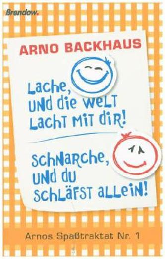 Lache, und die Welt lacht mit dir! Schnarche, und du schläfst allein