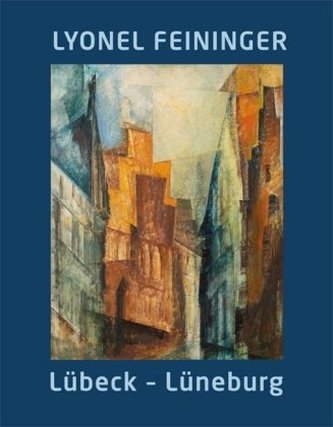 Lyonel Feininger. Lübeck - Lüneburg