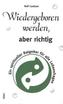 Wiedergeboren werden, aber richtig
