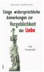 Einige widersprüchliche Anmerkungen zur Vergeblichkeit der Liebe