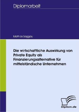 Die wirtschaftliche Auswirkung von Private Equity als Finanzierungsalternative für mittelständische Unternehmen