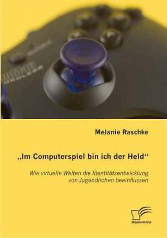 'Im Computerspiel bin ich der Held'